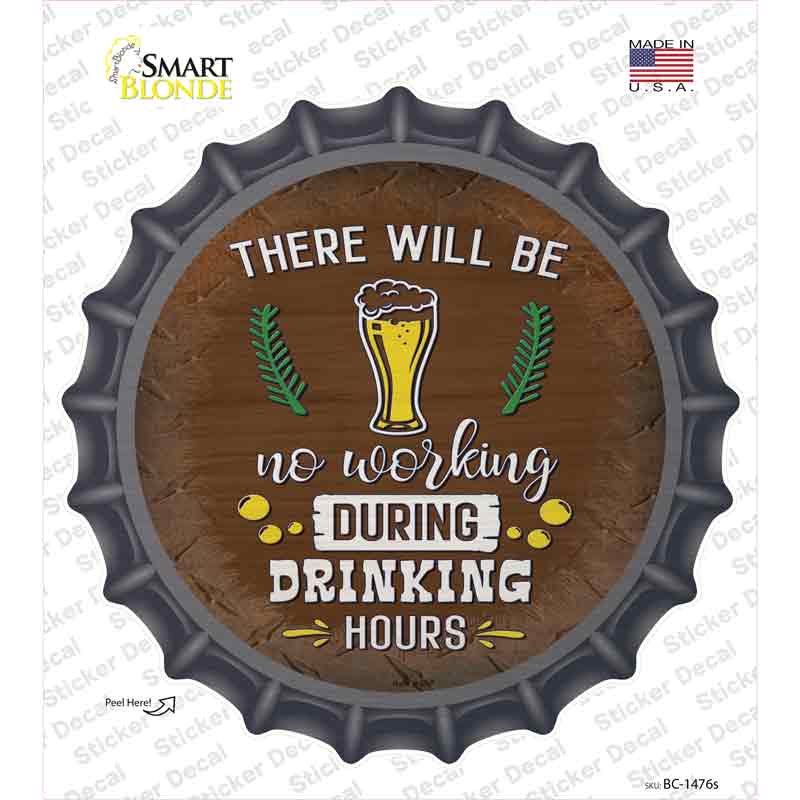 No Working During Drinking Hours Novelty Bottle Cap Sticker Decal
