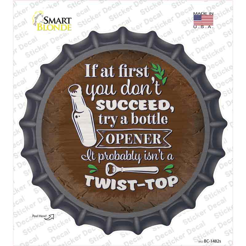 Try A Bottle Opener Novelty Bottle Cap Sticker Decal