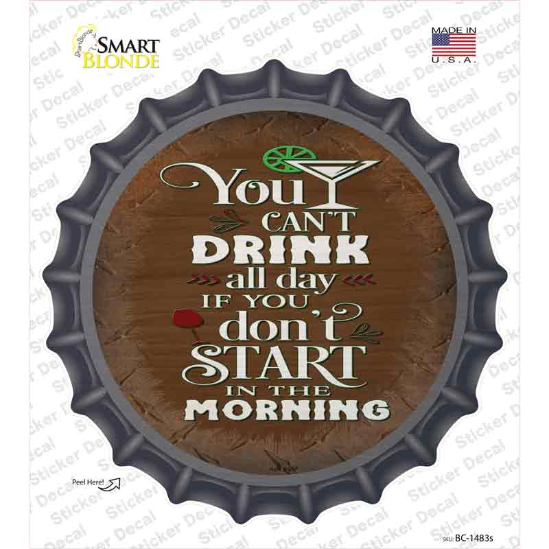Cant Drink All Day Novelty Bottle Cap Sticker Decal