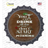 Cant Drink All Day Novelty Bottle Cap Sticker Decal