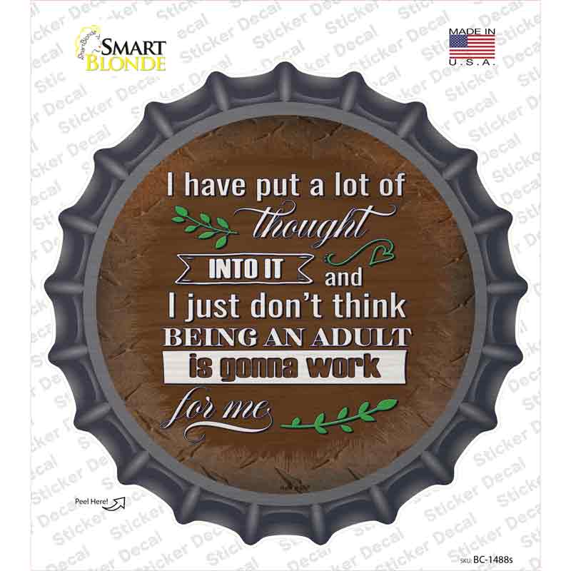 Being An Adult Isnt Gonna Work Novelty Bottle Cap Sticker Decal