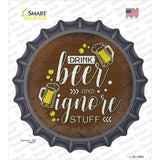 Drink Beer Ignore Stuff Novelty Bottle Cap Sticker Decal