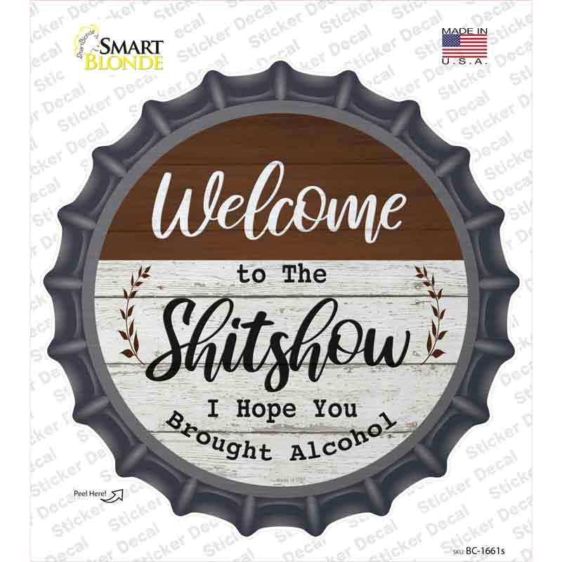 Welcome to the Shitshow Alcohol Novelty Bottle Cap Sticker Decal