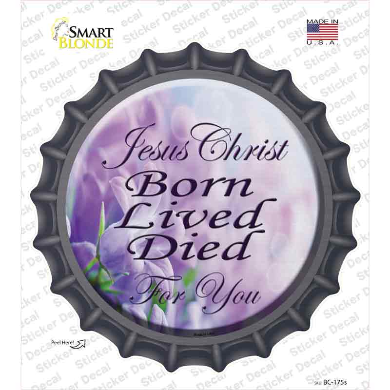 Born Lived Died Novelty Bottle Cap Sticker Decal