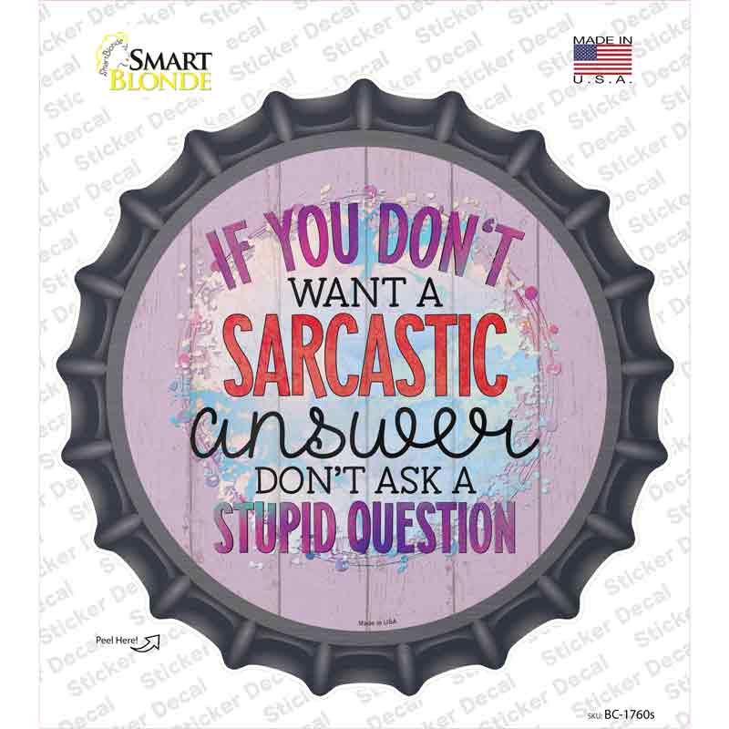 Sarcastic Answer Stupid Question Novelty Bottle Cap Sticker Decal
