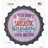 Sarcastic Answer Stupid Question Novelty Bottle Cap Sticker Decal