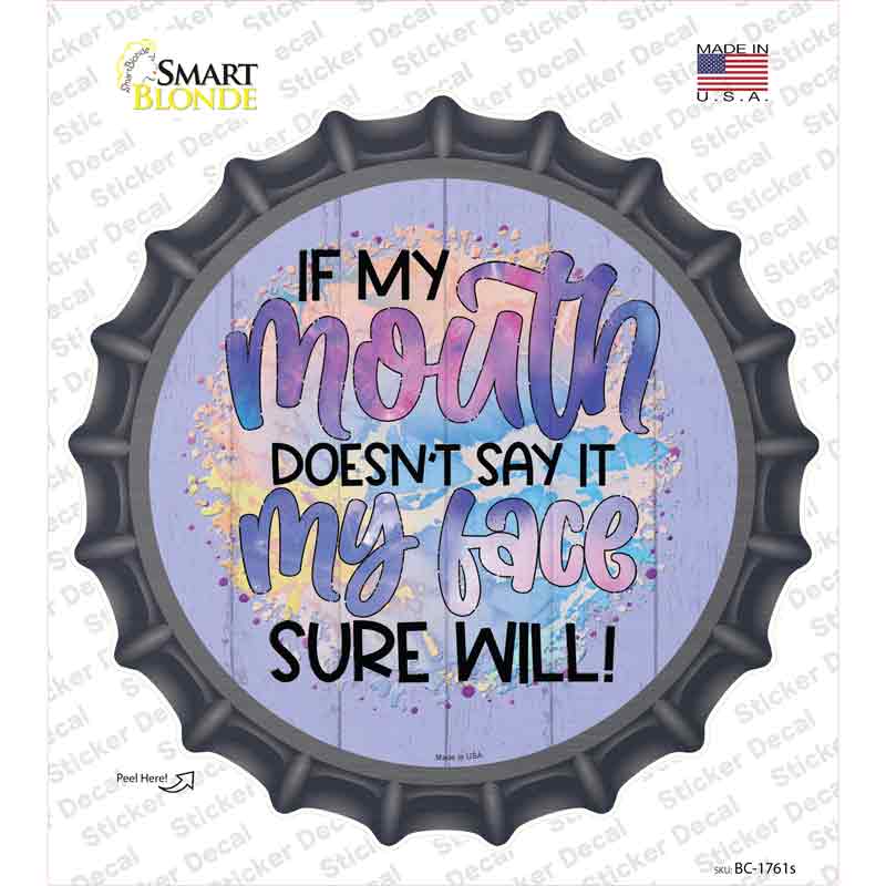 My Mouth Doesnt My Face Will Novelty Bottle Cap Sticker Decal