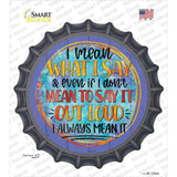 I Mean What I Say Novelty Bottle Cap Sticker Decal