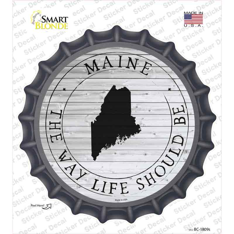 Maine Way Life Should Be Novelty Bottle Cap Sticker Decal