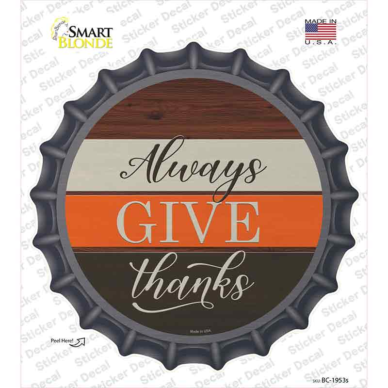 Always Give Thanks Novelty Bottle Cap Sticker Decal