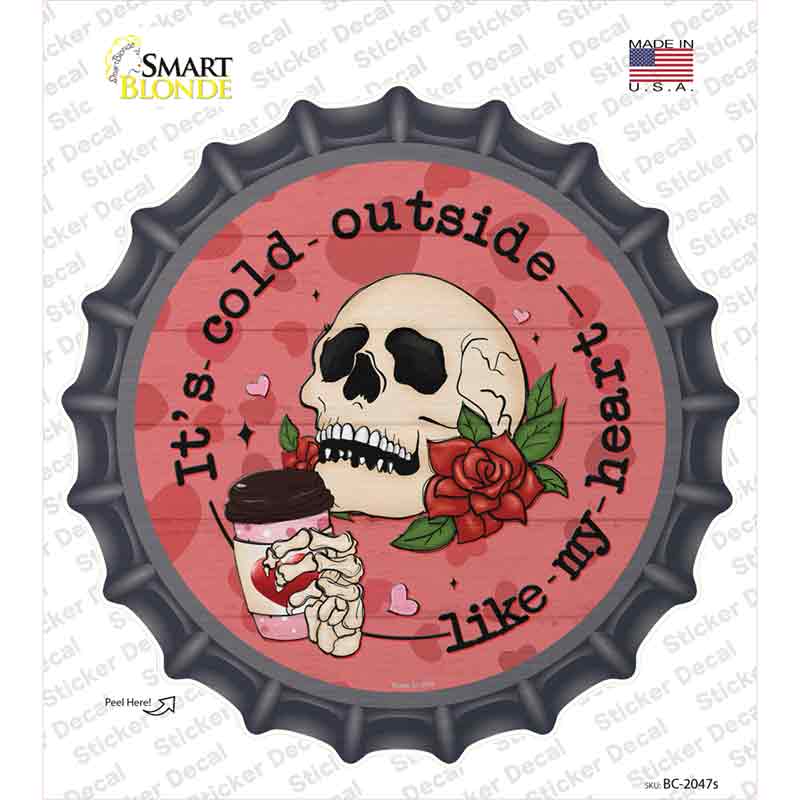 Cold Outside Like My Heart Novelty Bottle Cap Sticker Decal