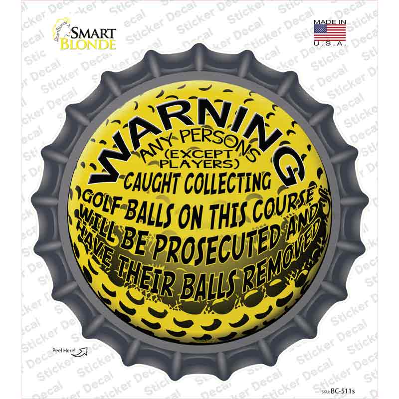 Warning Caught Collecting Golf Balls Novelty Bottle Cap Sticker Decal