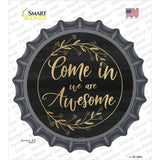 Come In We Are Awesome Novelty Bottle Cap Sticker Decal