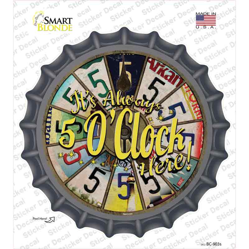 Always 5 Oclock Here Novelty Bottle Cap Sticker Decal