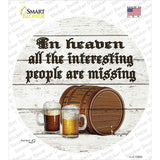 No Interesting People In Heaven Novelty Circle Sticker Decal