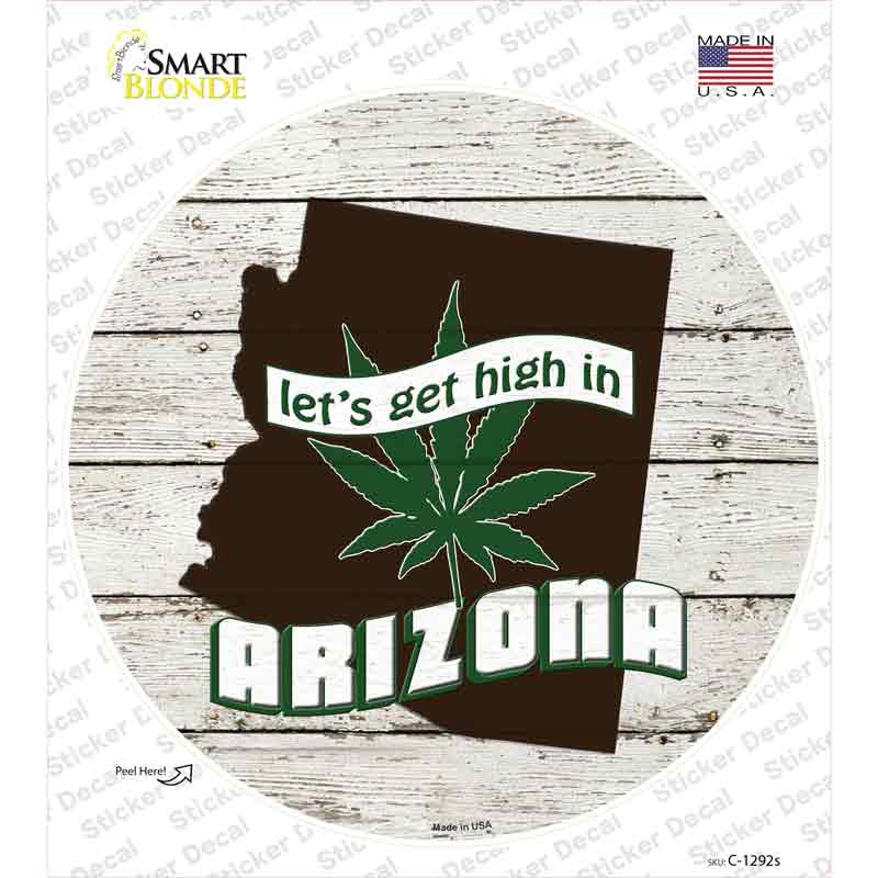 Lets Get High In Arizona Novelty Circle Sticker Decal
