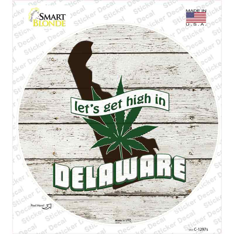 Lets Get High In Delaware Novelty Circle Sticker Decal