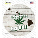 Lets Get High In Hawaii Novelty Circle Sticker Decal