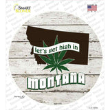Lets Get High In Montana Novelty Circle Sticker Decal