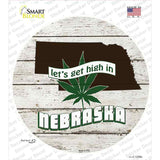 Lets Get High In Nebraska Novelty Circle Sticker Decal