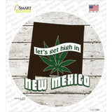 Lets Get High In New Mexico Novelty Circle Sticker Decal