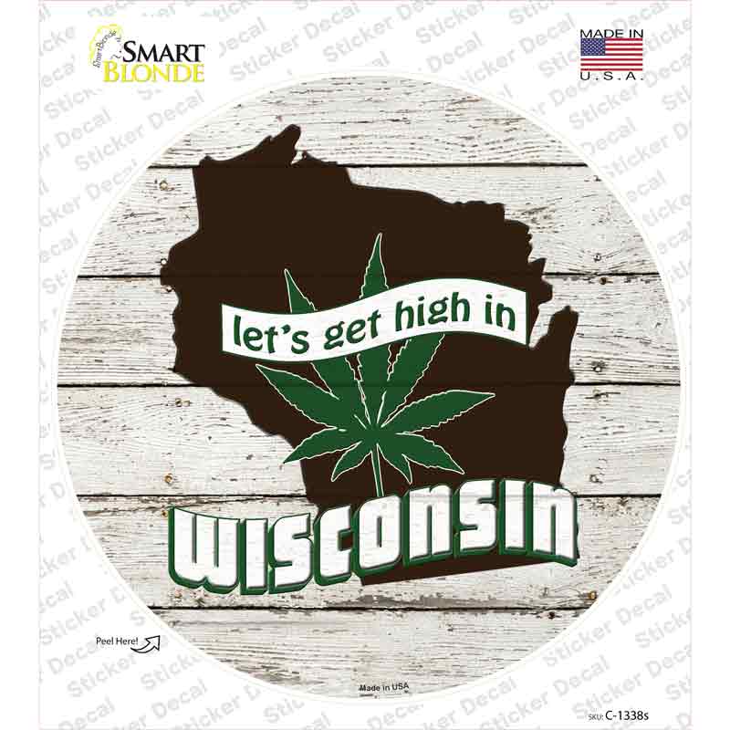 Lets Get High In Wisconsin Novelty Circle Sticker Decal