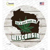Lets Get High In Wisconsin Novelty Circle Sticker Decal