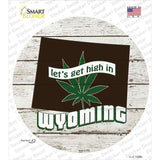 Lets Get High In Wyoming Novelty Circle Sticker Decal