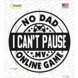 Dad I Cant Pause Online Novelty Circle Sticker Decal