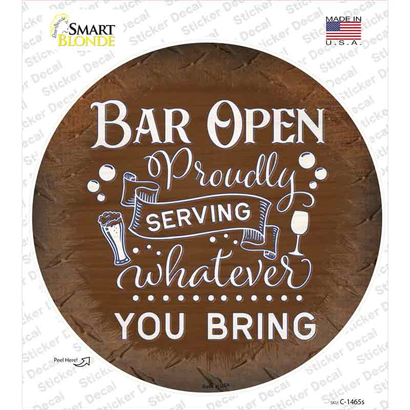 Bar Serving Whatever You Bring Novelty Circle Sticker Decal