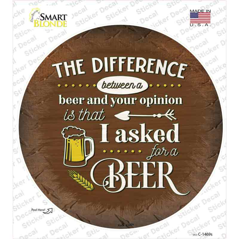 I Asked For A Beer Novelty Circle Sticker Decal