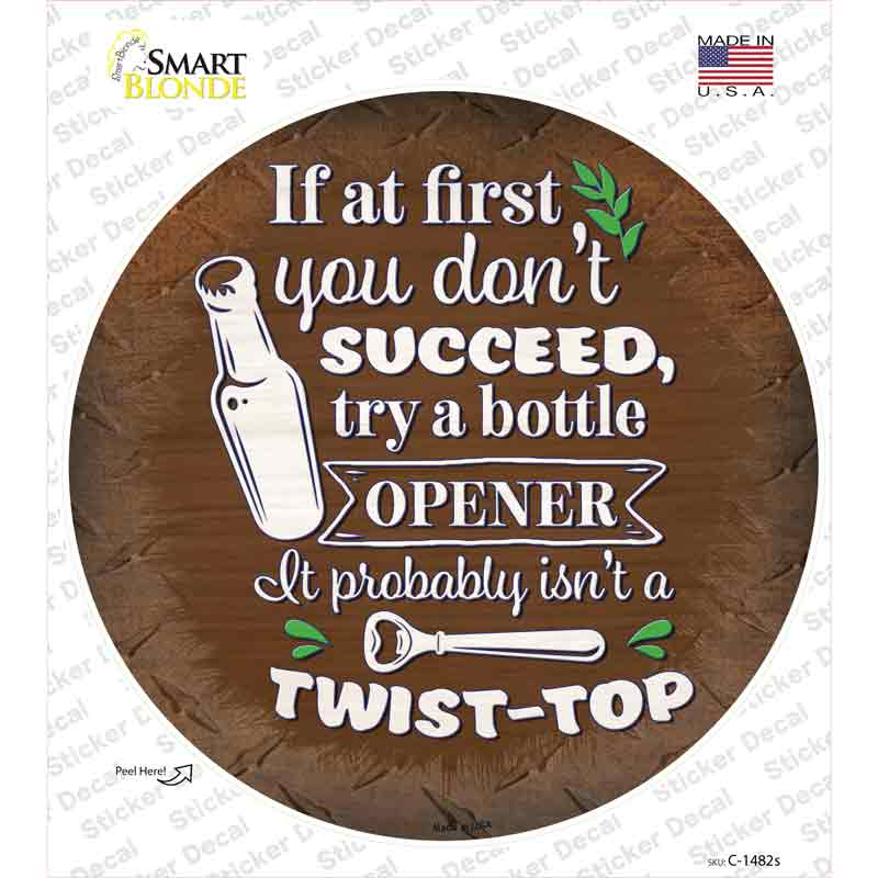 Try A Bottle Opener Novelty Circle Sticker Decal