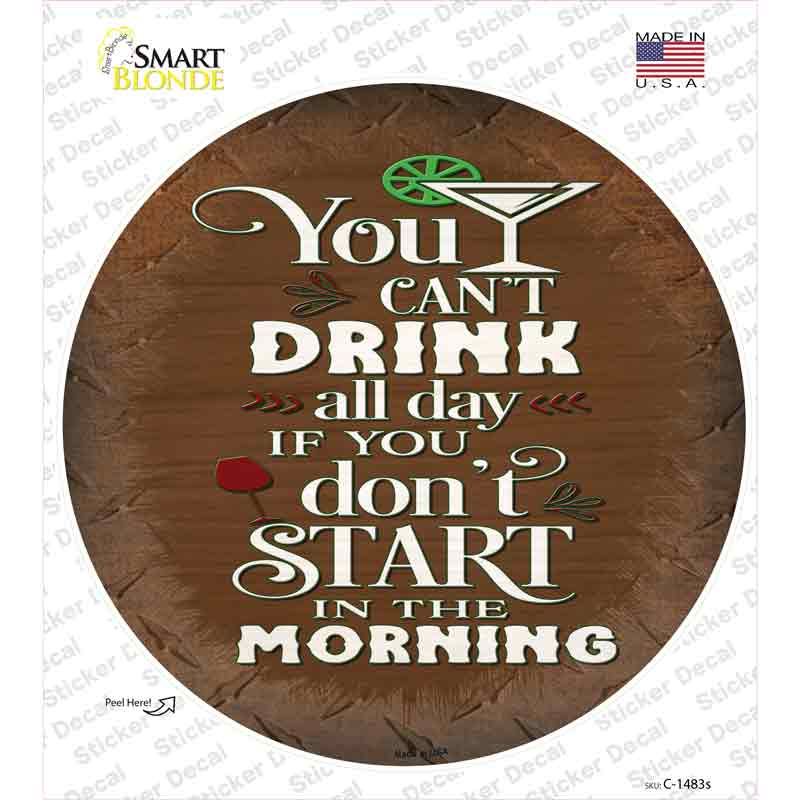 Cant Drink All Day Novelty Circle Sticker Decal