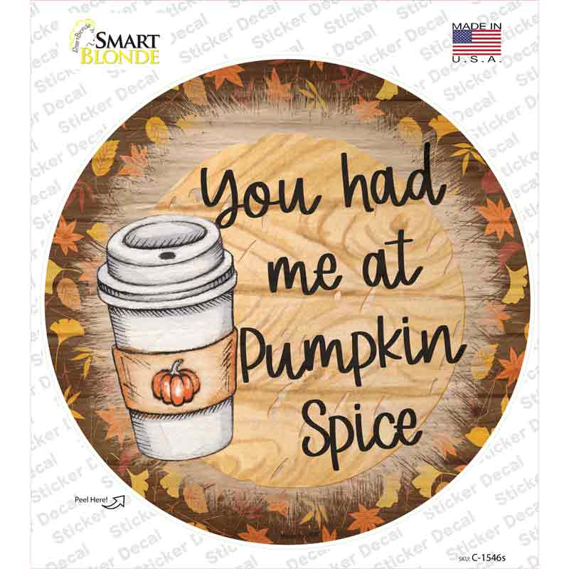 Had Me At Pumpkin Spice Novelty Circle Sticker Decal
