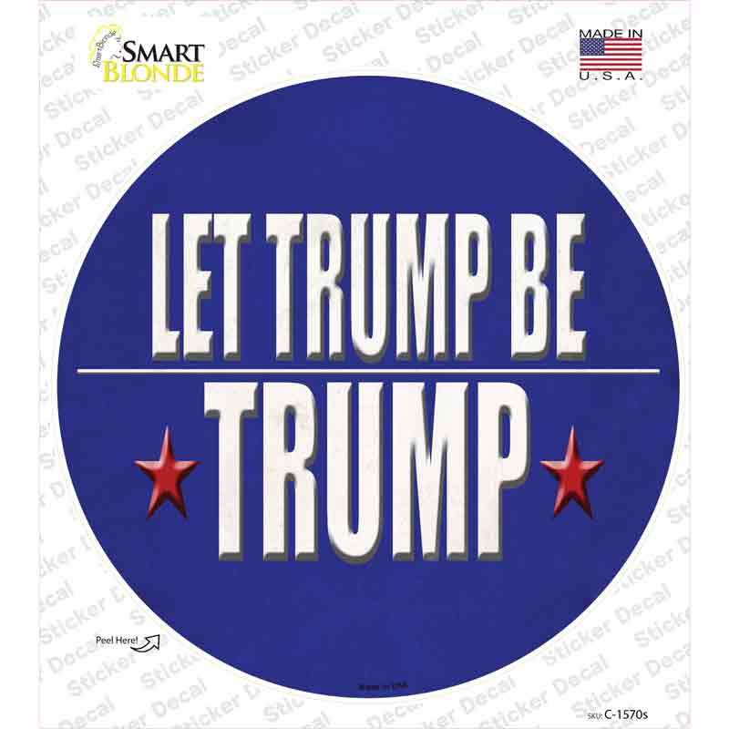 Let Trump Be Trump Novelty Circle Sticker Decal