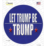 Let Trump Be Trump Novelty Circle Sticker Decal