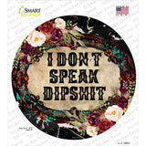 I Dont Speak Dipshit Novelty Circle Sticker Decal
