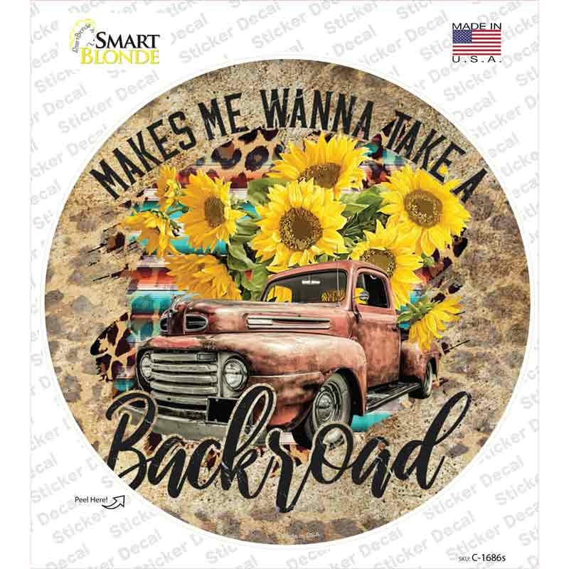 Makes Me Wanna Take Backroad Novelty Circle Sticker Decal