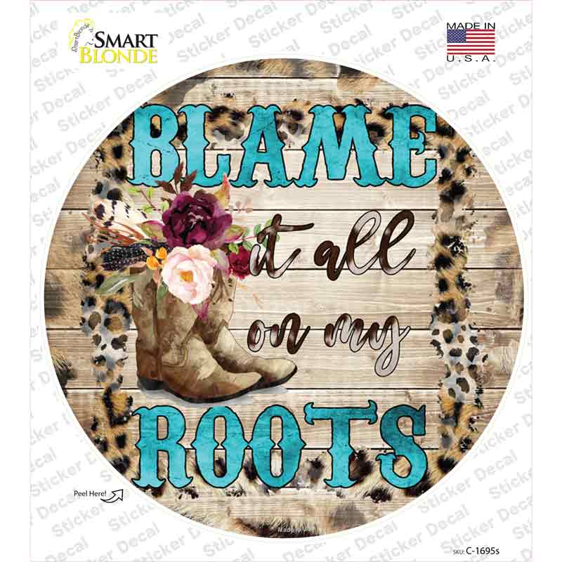 Blame It On My Roots Turquoise Novelty Circle Sticker Decal