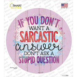 Sarcastic Answer Stupid Question Novelty Circle Sticker Decal