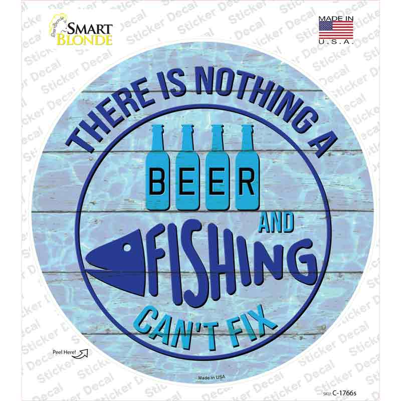 Beer And Fishing Cant Fix Novelty Circle Sticker Decal