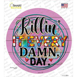Killin It Every Damn Day Novelty Circle Sticker Decal