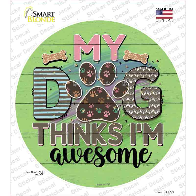 My Dog Thinks Im Awesome Novelty Circle Sticker Decal