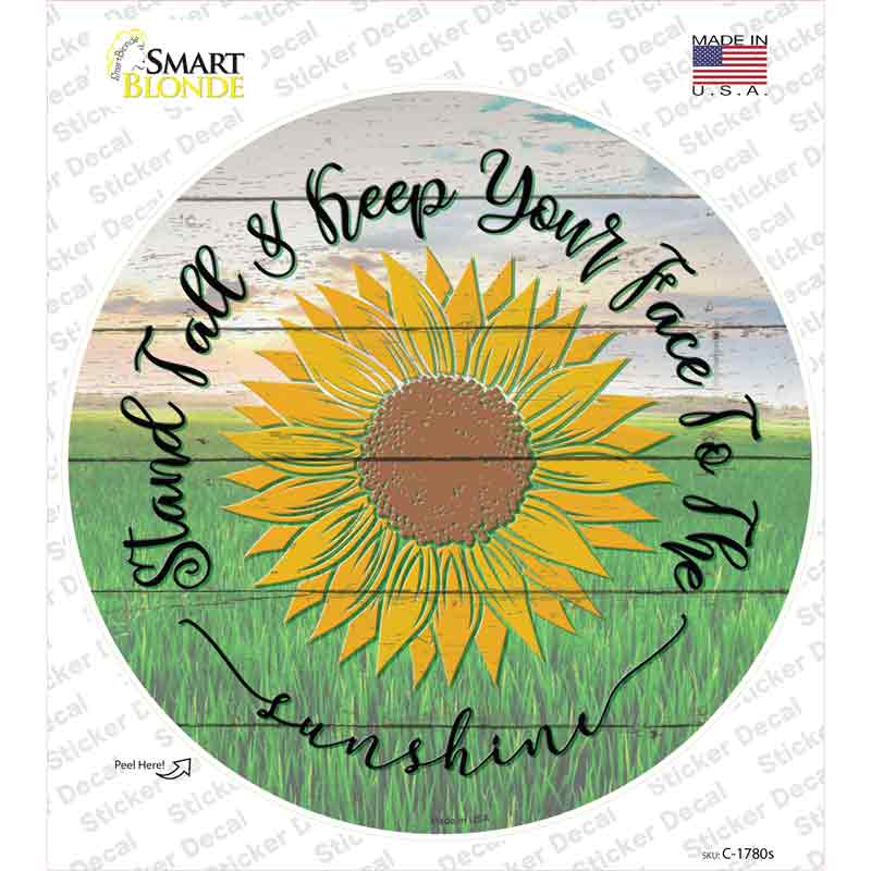 Keep Your Face To The Sunshine Novelty Circle Sticker Decal
