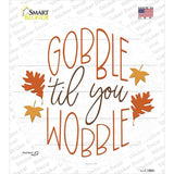Gobble Til You Wobble Novelty Circle Sticker Decal