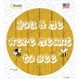 You and Me Were Meant To Bee Novelty Circle Sticker Decal