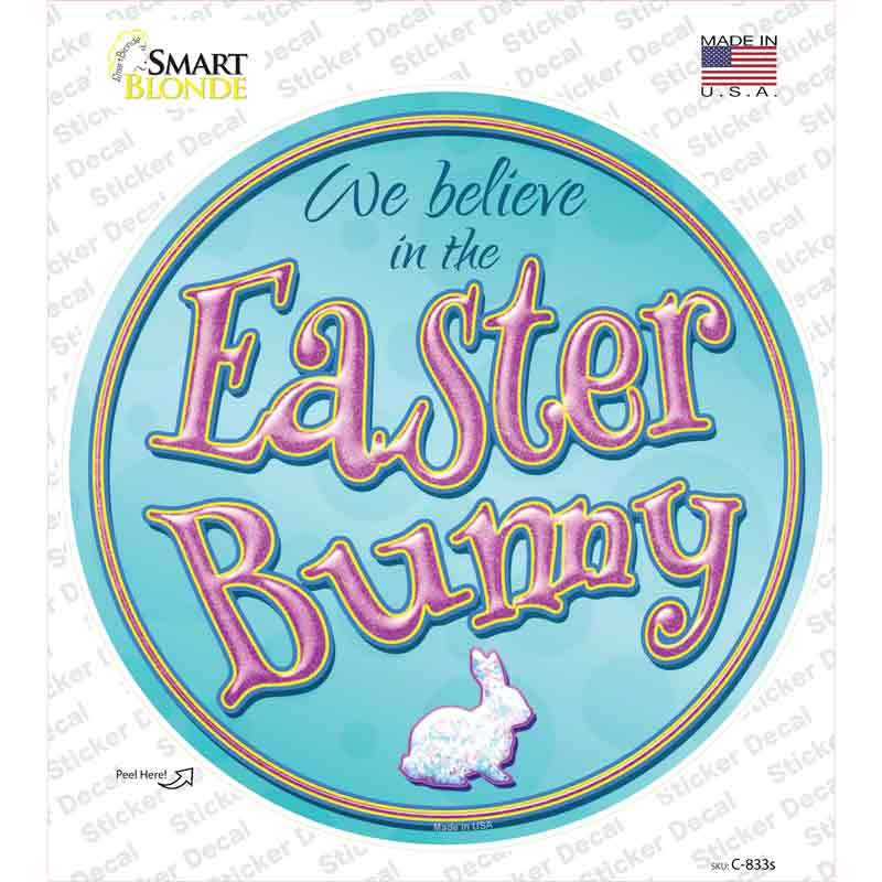 We Believe in the Easter Bunny Novelty Circle Sticker Decal