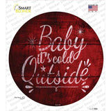Baby Its Cold Outside Novelty Circle Sticker Decal