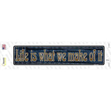 Life is What We Make Of It Novelty Narrow Sticker Decal