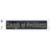 Laugh At Problems Novelty Narrow Sticker Decal